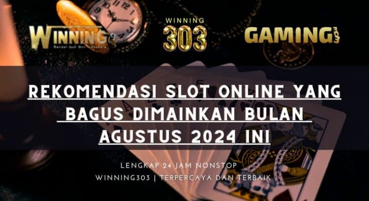 Rekomendasi Slot Online Yang Bagus Dimainkan Bulan Agustus 2024 ini