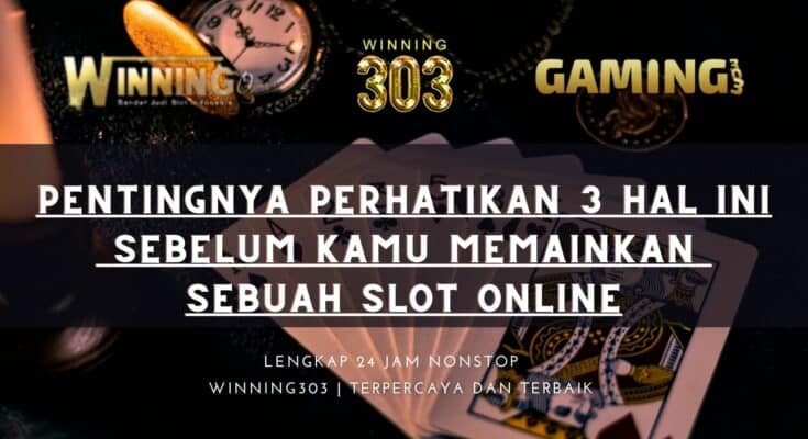 Pentingnya Perhatikan 3 Hal Ini Sebelum Kamu Memainkan Sebuah Slot Online