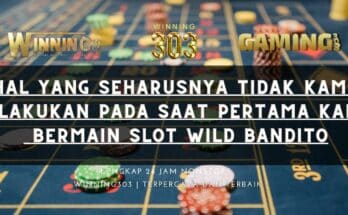 Hal Yang Seharusnya Tidak Kamu Lakukan Pada Saat Pertama Kali Bermain Slot Wild Bandito