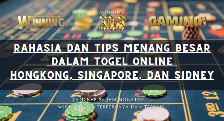 Rahasia dan Tips Menang Besar dalam Togel Online Hong Kong, Singapore, dan Sidney