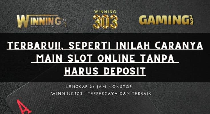 Terbaru!!, Seperti Inilah Caranya Main Slot Online Tanpa Harus Deposit