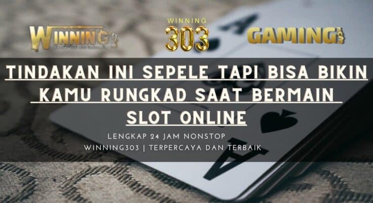 Tindakan Ini sepele tapi bisa bikin kamu Rungkad saat Bermain Slot Online