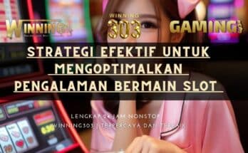 Strategi Efektif untuk Mengoptimalkan Pengalaman Bermain Slot