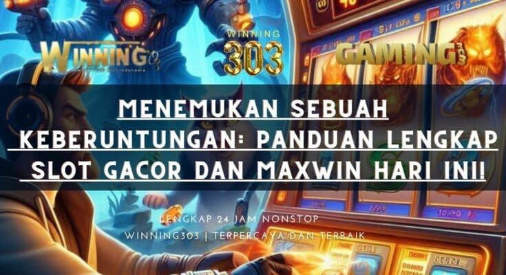 Menemukan Sebuah Keberuntungan: Panduan Lengkap Slot Gacor dan Maxwin Hari Ini!