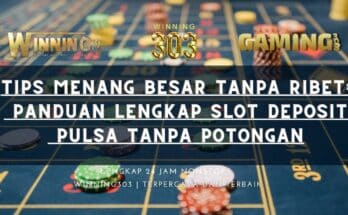 Tips Menang Besar Tanpa Ribet: Panduan Lengkap Slot Deposit Pulsa Tanpa Potongan