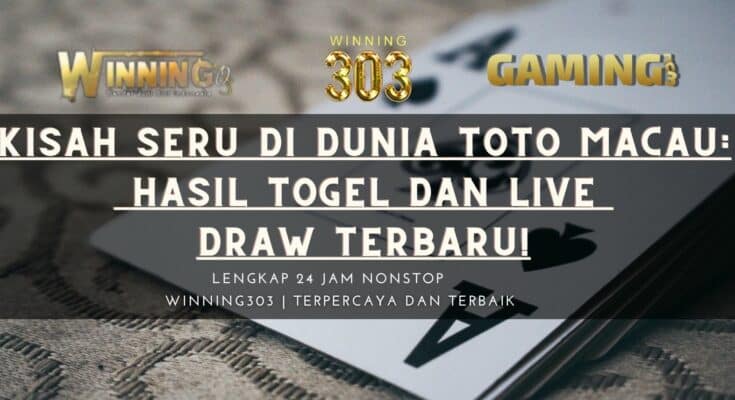 Kisah Seru di Dunia Toto Macau: Hasil Togel dan Live Draw Terbaru!