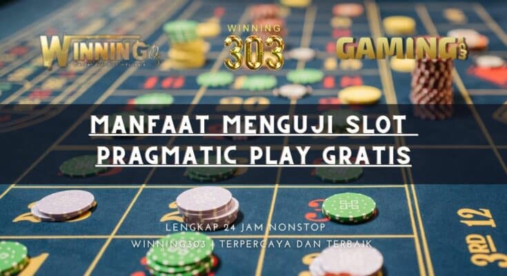 Manfaat Menguji Slot Pragmatic Play Gratis