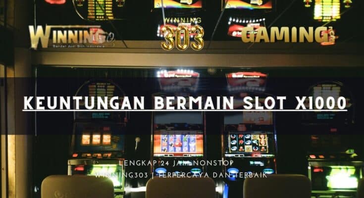 Keuntungan Bermain Slot X1000