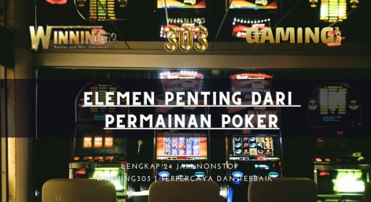 Elemen Penting dari Permainan Poker