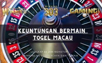 Keuntungan Bermain Togel Macau