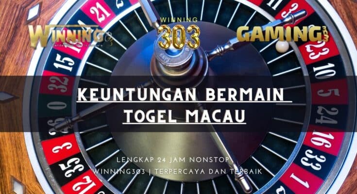 Keuntungan Bermain Togel Macau