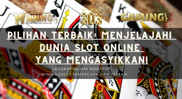 Pilihan Terbaik: Menjelajahi Dunia Slot Online yang Mengasyikkan!