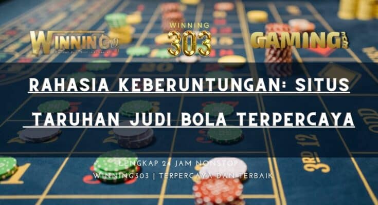 Rahasia Keberuntungan: Situs Taruhan Judi Bola Terpercaya