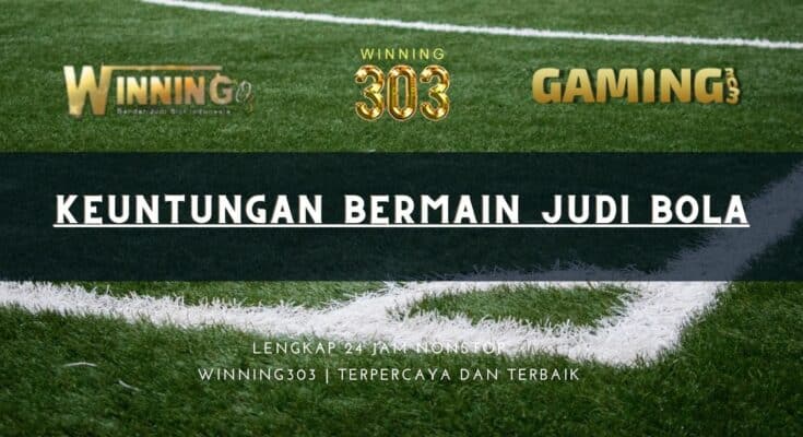 Keuntungan Bermain Judi Bola