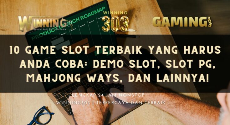 10 Game Slot Terbaik yang Harus Anda Coba: Demo Slot, Slot PG, Mahjong Ways, dan Lainnya!