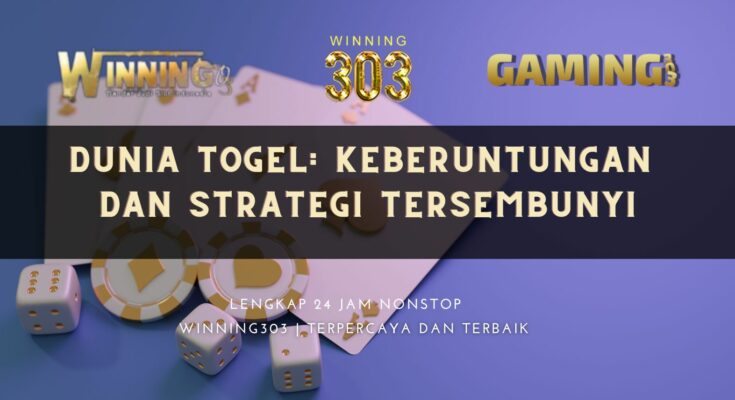 Dunia Togel: Keberuntungan dan Strategi Tersembunyi