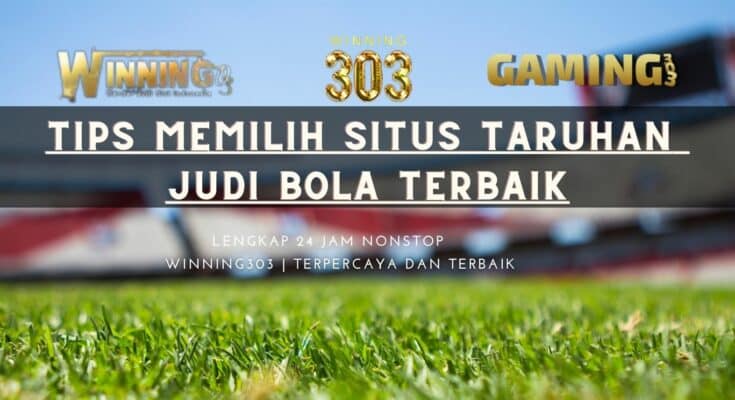 Tips Memilih Situs Taruhan Judi Bola Terbaik