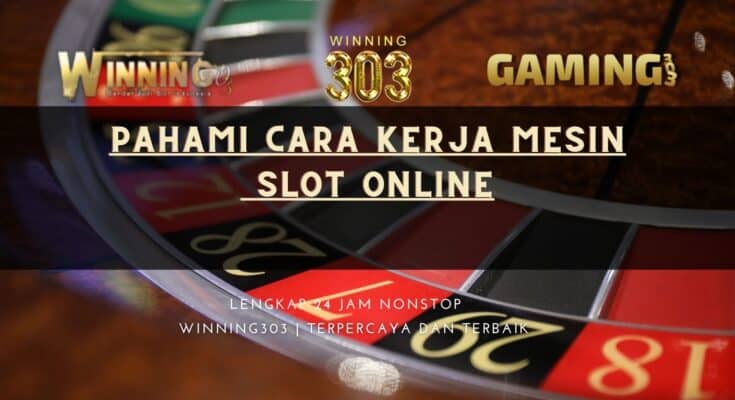 Pahami Cara Kerja Mesin Slot Online