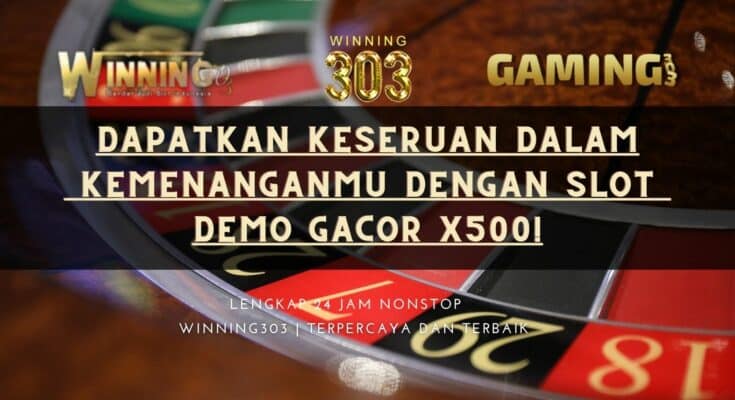 Dapatkan Keseruan dalam Kemenanganmu dengan Slot Demo Gacor X500!