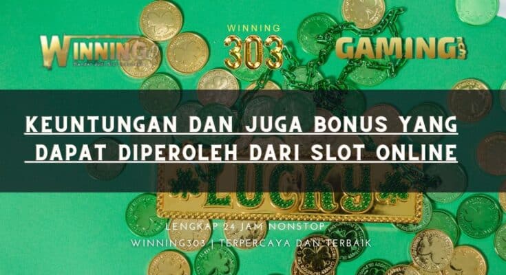 Keuntungan dan juga Bonus yang Dapat Diperoleh dari Slot Online