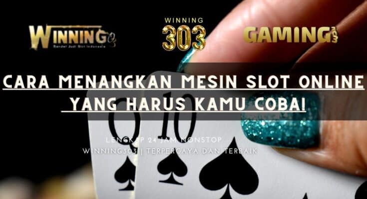 Cara Menangkan Mesin Slot Online yang Harus Kamu Coba!