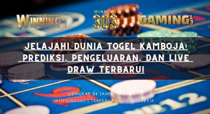 Jelajahi Dunia Togel Kamboja: Prediksi, Pengeluaran, dan Live Draw Terbaru!