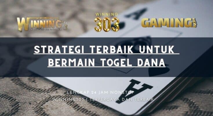 Strategi Terbaik untuk Bermain Togel Dana