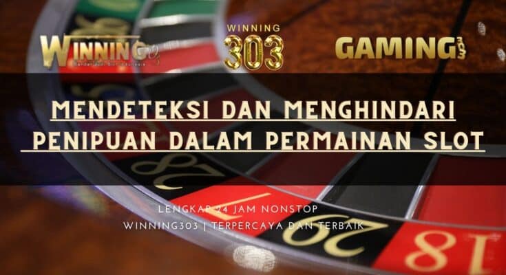 Mendeteksi dan Menghindari Penipuan dalam Permainan Slot