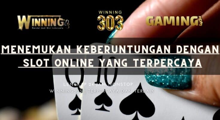 Menemukan Keberuntungan dengan Slot Online yang Terpercaya