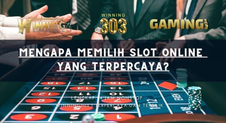 Mengapa Memilih Slot Online yang Terpercaya?