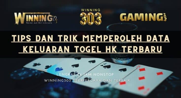 Tips dan Trik Memperoleh Data Keluaran Togel HK Terbaru