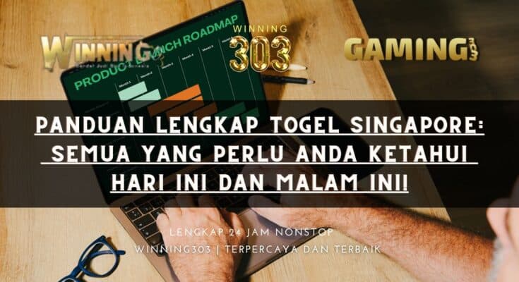 Panduan Lengkap Togel Singapore: Semua yang Perlu Anda Ketahui Hari Ini dan Malam Ini!