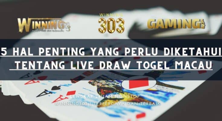 5 Hal Penting yang Perlu Diketahui tentang Live Draw Togel Macau