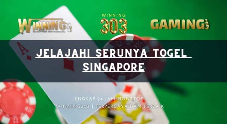 Jelajahi Serunya Togel Singapore