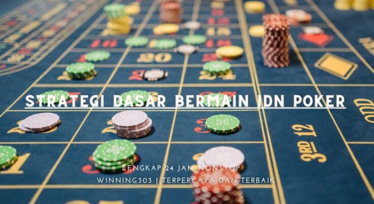 Strategi Dasar Bermain IDN Poker