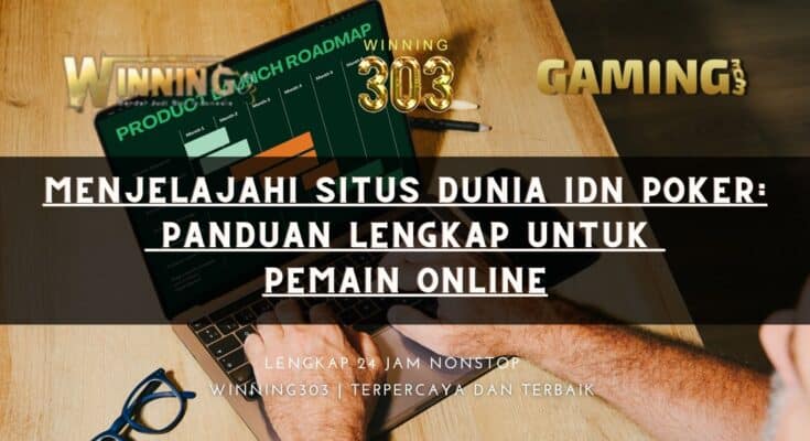 Menjelajahi situs Dunia IDN Poker: Panduan Lengkap untuk Pemain Online