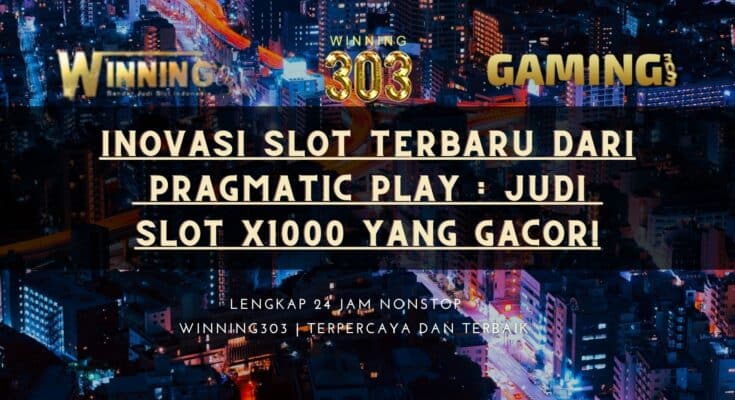 Inovasi Slot Terbaru dari Pragmatic Play : Judi Slot X1000 yang Gacor!