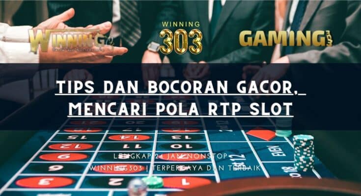 Tips dan Bocoran Gacor, Mencari Pola RTP Slot