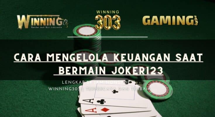 Cara Mengelola Keuangan Saat Bermain Joker123