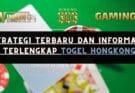 Strategi Terbaru dan Informasi Terlengkap Togel Hongkong