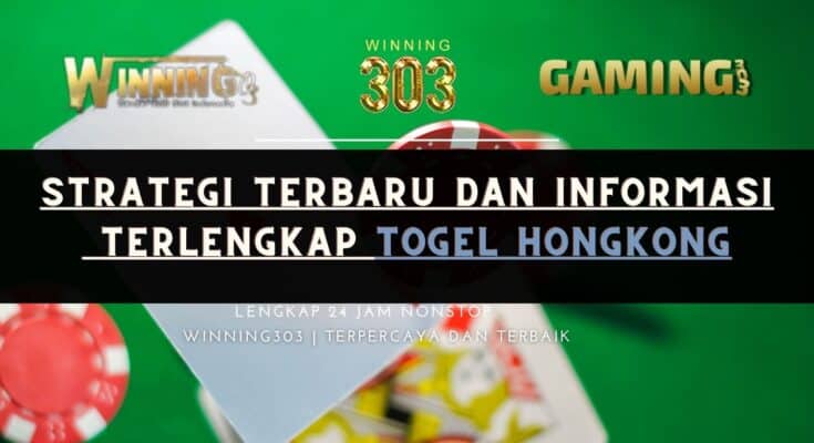 Strategi Terbaru dan Informasi Terlengkap Togel Hongkong