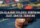 Menjelajahi Koleksi Permainan Slot Gratis Teratas