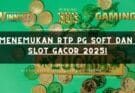 Menemukan RTP PG Soft dan Slot Gacor 2025!