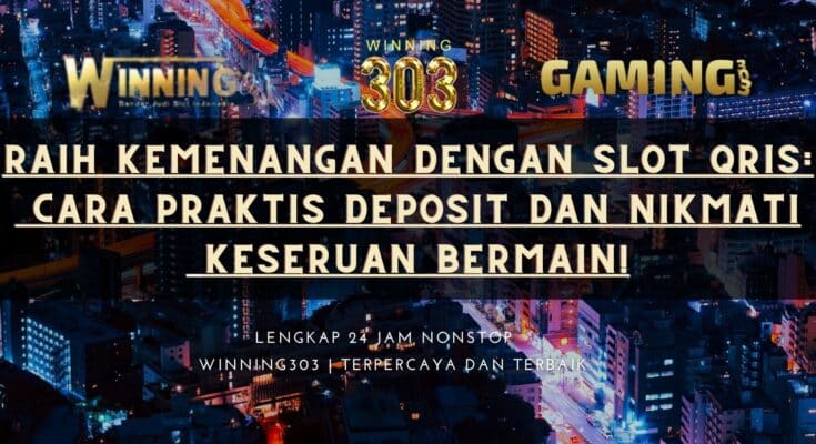 Raih Kemenangan dengan Slot Qris: Cara Praktis Deposit dan Nikmati Keseruan Bermain!