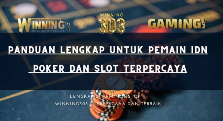 Panduan Lengkap untuk Pemain IDN Poker dan Slot Terpercaya