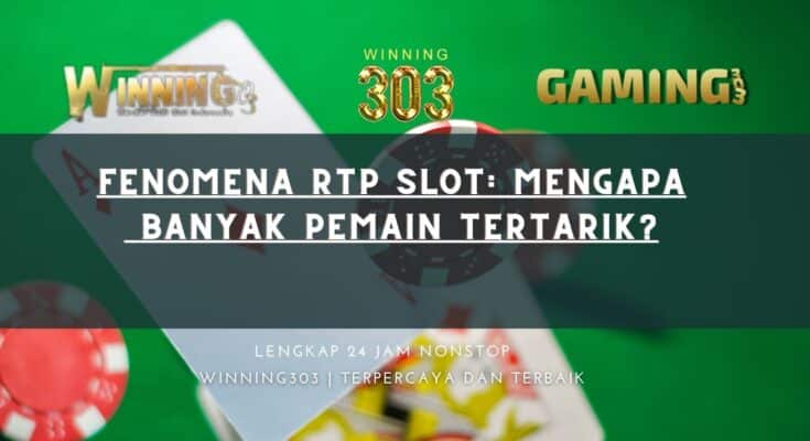 Fenomena RTP Slot: Mengapa Banyak Pemain Tertarik?