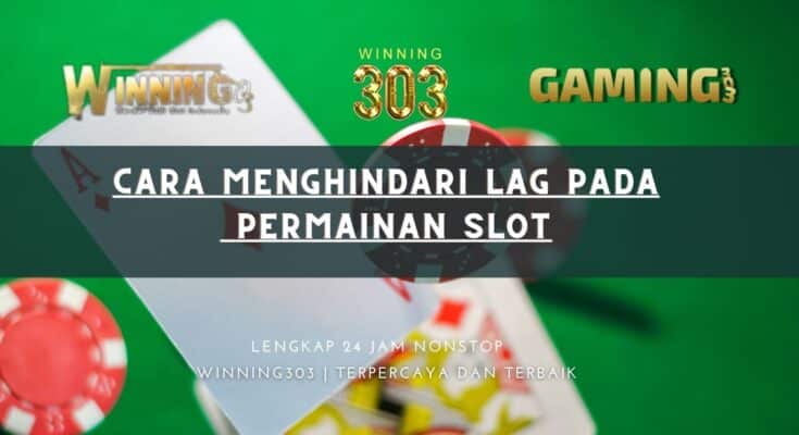 Cara Menghindari Lag pada Permainan Slot