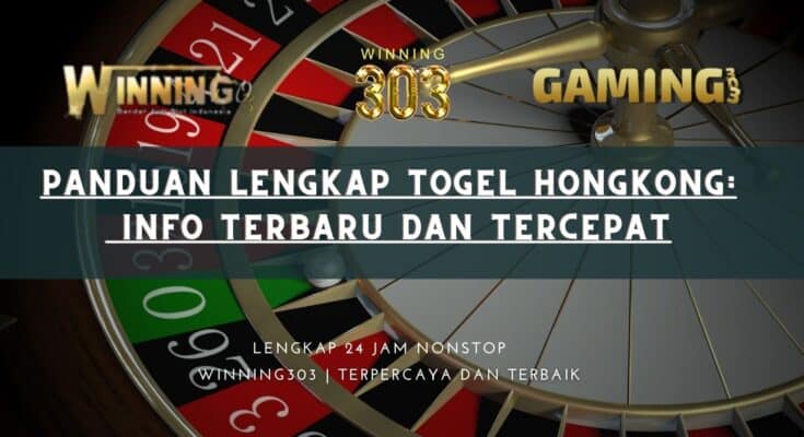 Panduan Lengkap Togel Hongkong: Info Terbaru dan Tercepat