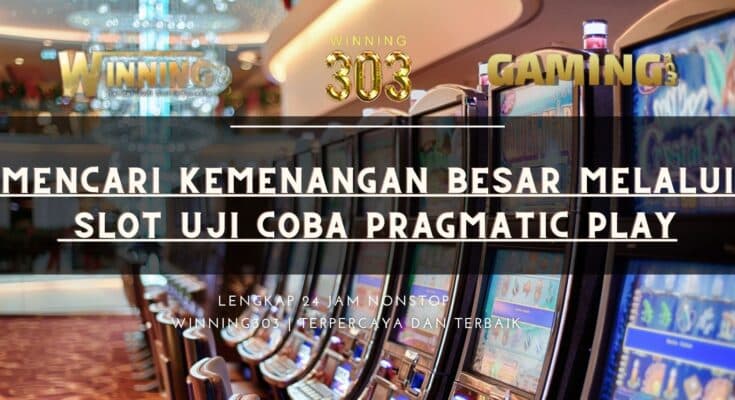 Mencari Kemenangan Besar melalui Slot Uji Coba Pragmatic Play