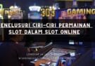 Menelusuri Ciri-ciri Permainan Slot dalam Slot Online